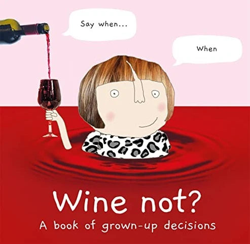 Wine Not - A book of grown-up decisions